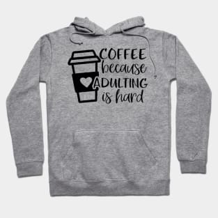 Coffee Because Adulting is Hard, Coffee Shirt , Gifts About Coffee, Funny Shirt, Funny Coffee Shirt Hoodie